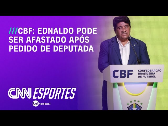 Ednaldo Rodrigues pode ser afastado da CBF após pedido de deputada; entenda | CNN NOVO DIA