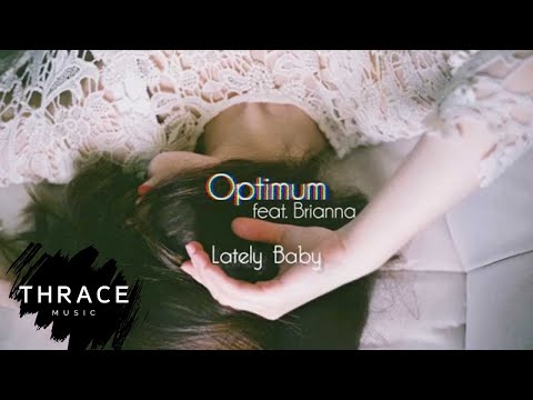 OPTIMUM - Lately Baby (feat. BRIANNA)