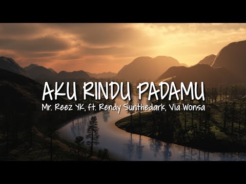 Mr. Reez YK - Aku Rindu Padamu (Lirik) ft. Rendy Sunthedark, Via Wonsa