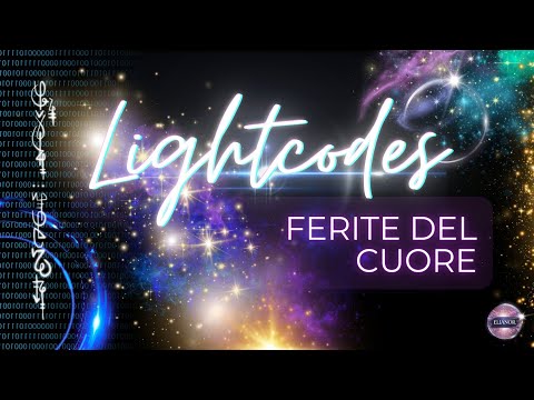 CODICI DI LUCE: Guarigione delle Ferite del Cuore (ascolto in cuffia consigliato)