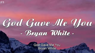 God Gave Me You - Bryan White Lyrics [ 1 Hour ]