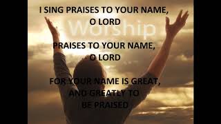 I SING PRAISES TO YOUR  NAME