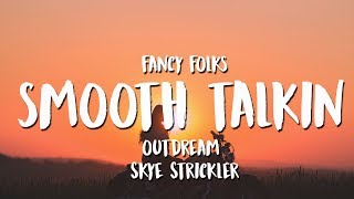 Fancy Folks &amp; Outdream - Smooth Talkin&#39; (feat. Skye Strickler) (Lyrics / Lyrics Video)