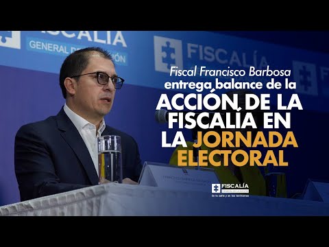 Fiscal Francisco Barbosa entrega balance de la acción de la Fiscalía en la jornada electoral
