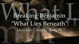 Breaking Benjamin - What Lies Beneath (Acoustic and Vocal Cover by Andy B)