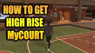HOW TO GET HIGH RISE MYCOURT!!- NBA 2K17 MyCareer