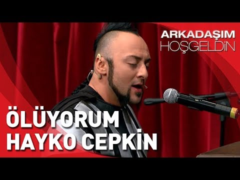 Arkadaşım Hoşgeldin | Hayko Cepkin Ölüyorum