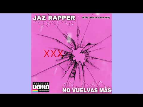 JAZ RAPPER - NO VUELVAS MÁS (Prod. Maker Beats MK) #cuarentemas