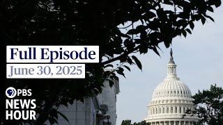 PBS News Hour full episode, June 30, 2025
