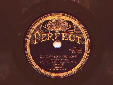 We Can Live On Love by Billy Hays and his Orient Cafe Orchestra, 1931
