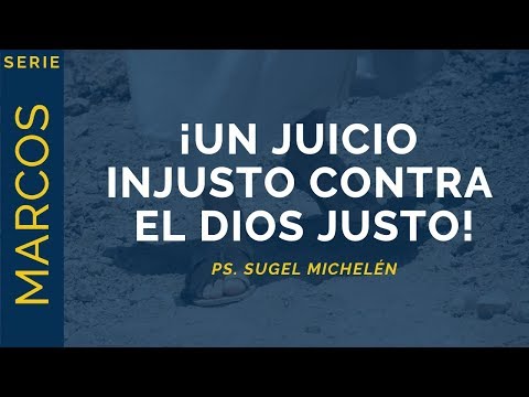 ¡Un juicio injusto contra el Dios justo! | Marcos 14:53-65 | Ps. Sugel Michelén