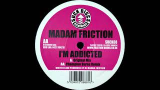 Madam Friction – I'm Addicted (Original Mix)
