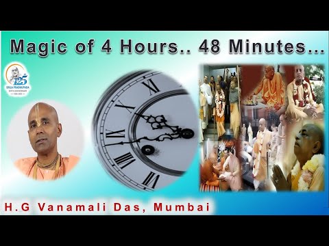 Magic of 4 Hours, 48 Minutes - HG Vanamali Das Mumbai