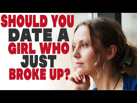 Should you date a girl who just broke up?
