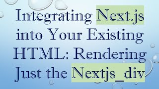 Download the video "Integrating Next.js into Your Existing HTML: Rendering Just the Nextjs_div"