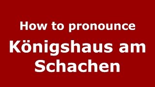 How to pronounce Königshaus Am Schachen