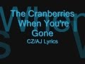 The Cranberries When you're gone CZ/AJ Lyrics ...
