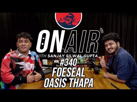 On Air With Sanjay #340 - Foeseal Returns With Oasis Thapa!