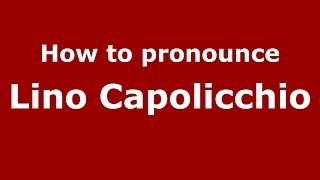How to pronounce Lino Capolicchio