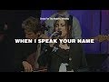 When I Speak Your Name - Elizabeth Clark & Christ For The Nations Worship