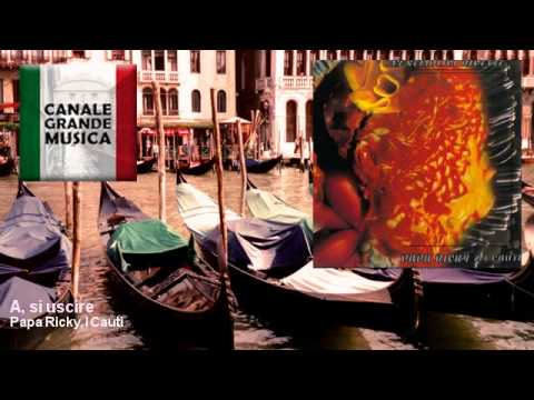 Papa Ricky, I Cauti - A, si uscire