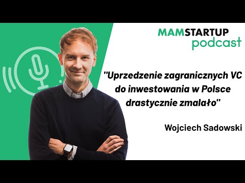 WOJCIECH SADOWSKI: Uprzedzenia względem inwestycji w Polsce wśród zagranicznych VC zmalały
