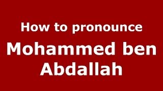 How to pronounce Mohammed Ben Abdallah