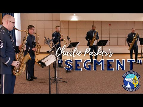 Charlie Parker's "Segment" Featuring the Airmen of Note Saxophone Section