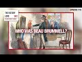 Who Was Beau Brummell?