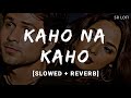Kaho Na Kaho Slowed Reverb Emraan Hashmi Song Old Romantic Song Instagram Reels Trending Song