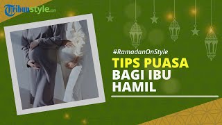 RAMADAN ON STYLE: Menjelang Ramadan 2022, Berikut Tips Puasa bagi Ibu Hamil