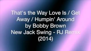 Bobby Brown - Way Love Is - Get Away - Humpin Around RJ Remix - Jan 2014