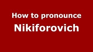 How to pronounce Nikiforovich