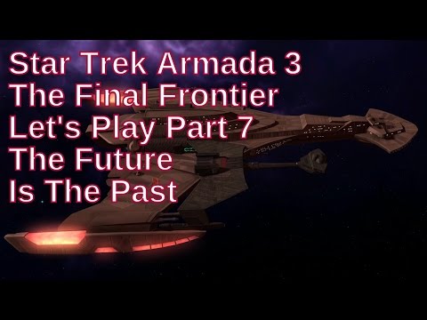 Star Trek Armada 3 The Final Frontier Let's Play Part 7 - The Future Is The Past