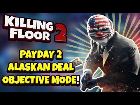 Killing Floor 2 | PAYDAY 2 MEETS KILLING FLOOR 2! - Alaskan Deal Objective Mode Map!