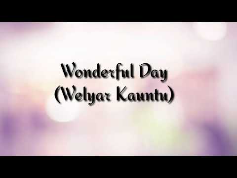 Lirik Lagu Wonderful Day (Welyar Kauntu)