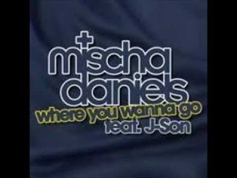 mischa daniels   where you wanna go feat j Son