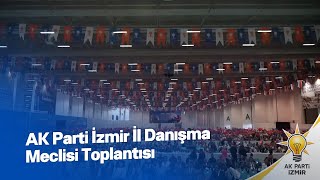 AK Parti  İzmir İl Danışma Meclisi Toplantısı