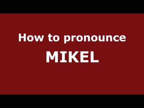 How to Pronounce MIKEL in Spanish - PronounceNames.com