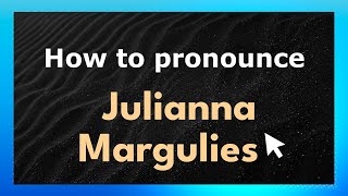 How to pronounce Julianna Margulies