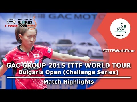 Bulgaria Open 2015 Highlights: ISHIKAWA Kasumi vs FUKUHARA Ai (FINAL)