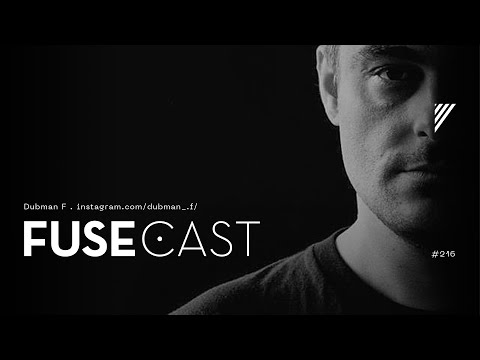 Fusecast #216 - Dubman F.