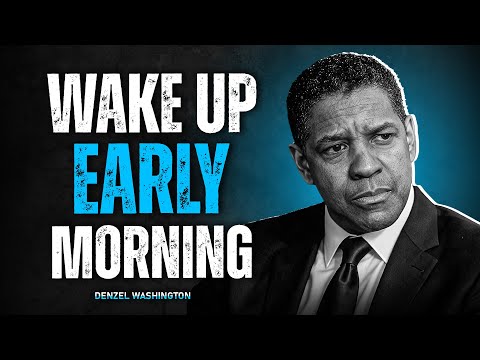 Wake Up Early Morning – Denzel Washington Life Advice