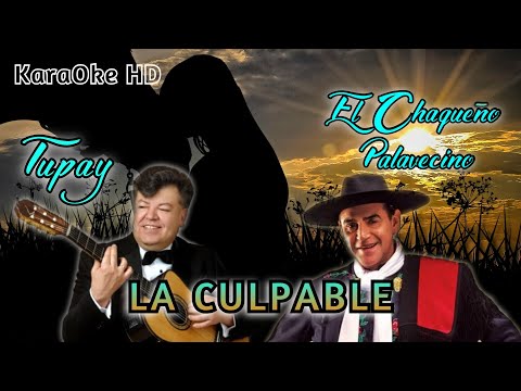 LA CULPABLE - TUPAY Ft. EL CHAQUEÑO PALAVECINO (KaraOke HD)