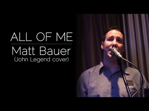 All Of Me - Matt Bauer (John Legend cover)