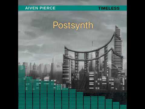 Aiven Pierce — Postsynth [TIMELESS #03]