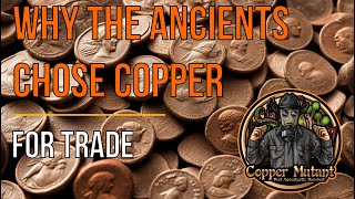 Why The Ancients Chose Copper - And You Should Too