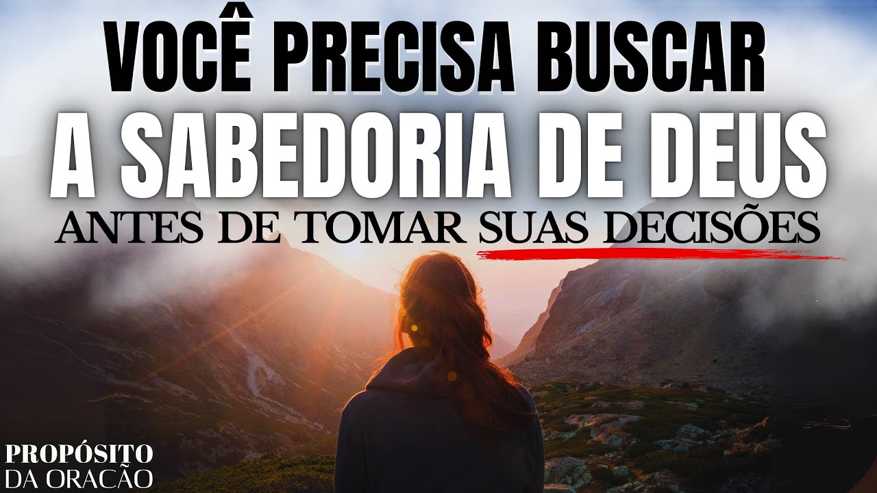 BUSQUE A SABEDORIA DE DEUS ANTES DE TOMAR AS SUAS DECISÕES | INSPIRAÇÃO CRISTÃ