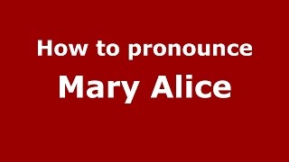 How to pronounce Mary Alice