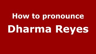 How to pronounce Dharma Reyes